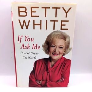 Autograph Signed BETTY WHITE 1st Ed Book If You Ask Me (and of Course You Won't)